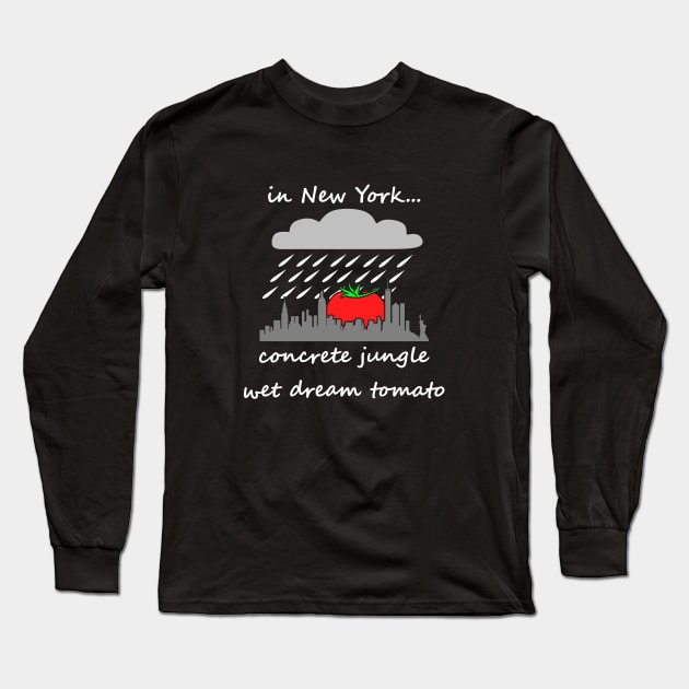 concrete jungle wet dream tomato, dark Long Sleeve T-Shirt by CawnishGameHen